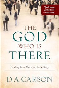 The God Who Is There (Finding Your Place in God's Story) by D. A. Carson, 9780801013720