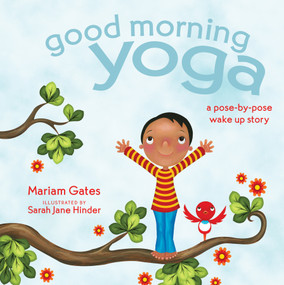 Good Morning Yoga (A Pose-by-Pose Wake Up Story) - 9781683645733 by Mariam Gates, Sarah Jane Hinder, Sarah Jane Hinder, 9781683645733