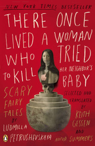 There Once Lived a Woman Who Tried to Kill Her Neighbor's Baby (Scary Fairy Tales) by Ludmilla Petrushevskaya, Keith Gessen, Keith Gessen, Anna Summers, Anna Summers, 9780143114666