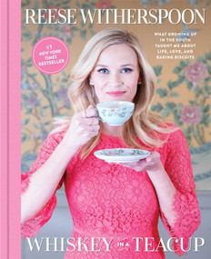 Whiskey in a Teacup (What Growing Up in the South Taught Me About Life, Love, and Baking Biscuits) by Reese Witherspoon, 9781501166273