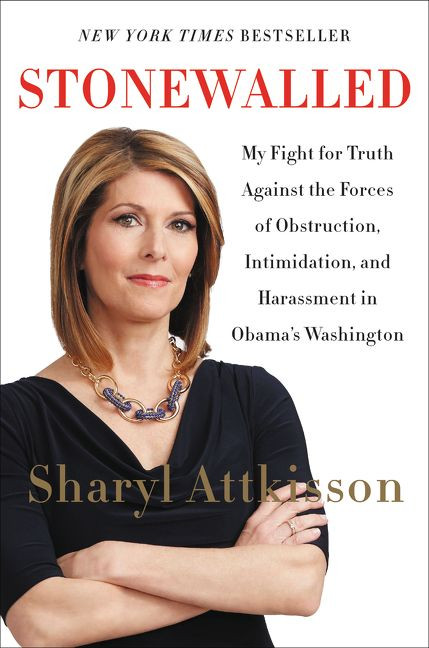 Stonewalled (My Fight for Truth Against the Forces of Obstruction, Intimidation, and Harassment in Obama's Washington) by Sharyl Attkisson, 9780062322852