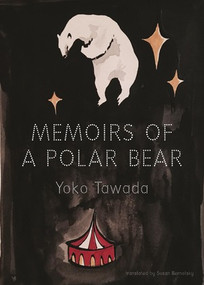 Memoirs of a Polar Bear by Yoko Tawada, Susan Bernofsky, 9780811225786