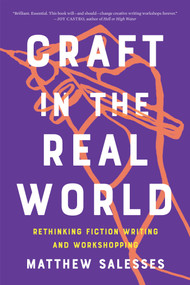 Craft in the Real World (Rethinking Fiction Writing and Workshopping) by Matthew Salesses, 9781948226806