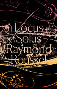 Locus Solus by Raymond Roussel, Rupert Copeland Cunningham, 9780811226455