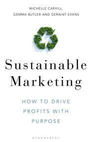 Sustainable Marketing (How to Drive Profits with Purpose) by Michelle Carvill, Gemma Butler, Geraint Evans, 9781472979131