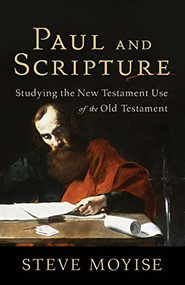 Paul and Scripture (Studying the New Testament Use of the Old Testament) by Steve Moyise, 9780801039249