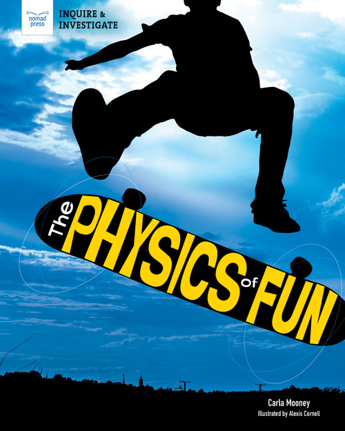 The Physics of Fun by Carla Mooney, Alexis Cornell, 9781647410315