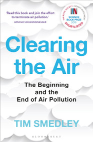 Clearing the Air (SHORTLISTED FOR THE ROYAL SOCIETY SCIENCE BOOK PRIZE) by Tim Smedley, 9781472953339