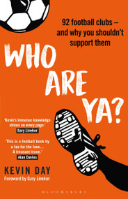 Who Are Ya? (92 Football Clubs - and Why You Shouldn't Support Them) by Kevin Day, Gary Lineker, 9781472980649
