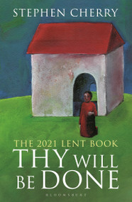 Thy Will Be Done (The 2021 Lent Book) by Stephen Cherry, 9781472978257