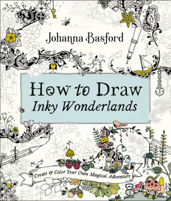 How to Draw Inky Wonderlands (Create and Color Your Own Magical Adventure) by Johanna Basford, 9780143133940