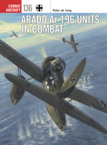 Arado Ar 196 Units in Combat by Peter de Jong, Janusz Swiatlon, Mark Postlethwaite, 9781472844972