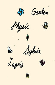 Garden Physic by Sylvia Legris, 9780811229906