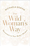 The Wild Woman's Way (Reconnect to Your Body's Wisdom) - 9781501179891 by Michaela Boehm, 9781501179891