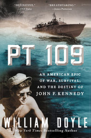 PT 109 (An American Epic of War, Survival, and the Destiny of John F. Kennedy) by William Doyle, 9780062346599