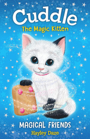 Cuddle the Magic Kitten Book 1: Magical Friends by Hayley Daze, 9781787004542
