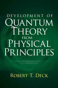 Development of Quantum Theory from Physical Principles (Quantum Mechanics without Waves) by Robert T. Deck, 9780486845937