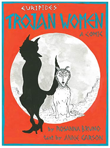 The Trojan Women (A Comic) by Euripides, Rosanna Bruno, Anne Carson, 9780811230797