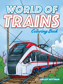 World of Trains Coloring Book by Arkady Roytman, 9780486846309