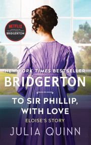 To Sir Phillip, With Love (Bridgerton) by Julia Quinn, 9780062353733