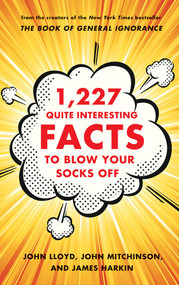 1,227 Quite Interesting Facts to Blow Your Socks Off by John Lloyd, John Mitchinson, James Harkin, 9780393241037