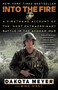 Into the Fire (A Firsthand Account of the Most Extraordinary Battle in the Afghan War) by Dakota Meyer, Bing West, 9780812983616