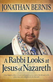 A Rabbi Looks at Jesus of Nazareth by Jonathan Bernis, 9780800795061