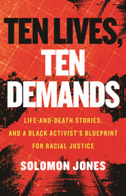 Ten Lives, Ten Demands (Life-and-Death Stories, and a Black Activist's Blueprint for Racial Justice) by Solomon Jones, 9780807020173