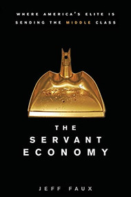 The Servant Economy (Where America's Elite is Sending the Middle Class) - 9781684425877 by Jeff Faux, 9781684425877