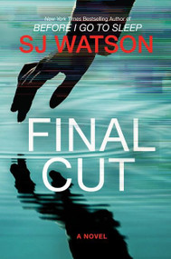 Final Cut (A Novel) by S. J. Watson, 9780062382160