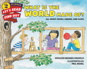 What Is the World Made Of? (All About Solids, Liquids, and Gases) by Kathleen Weidner Zoehfeld, Paul Meisel, 9780062381958