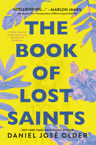 The Book of Lost Saints (A Cuban American Family Saga of Love, Betrayal, and Revolution) by Daniel José Older, 9781250620910