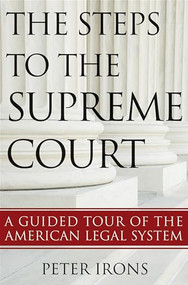The Steps to the Supreme Court (A Guided Tour of the American Legal System) by Peter Irons, 9781118114995