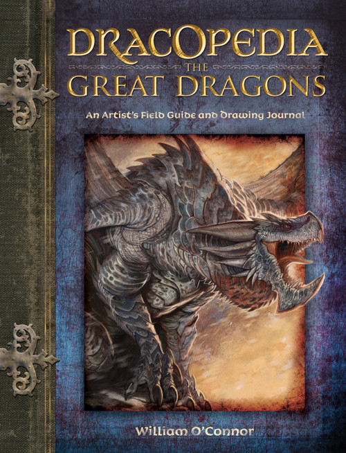 Dracopedia The Great Dragons (An Artist's Field Guide and Drawing Journal) by William O'Connor, 9781440310676