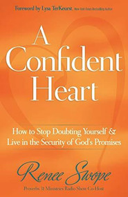 A Confident Heart (How to Stop Doubting Yourself & Live in the Security of God's Promises) by Renee Swope, Lysa TerKeurst, 9780800719609