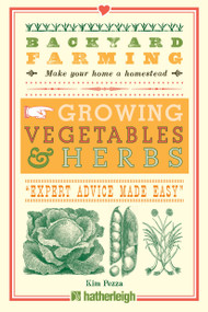 Backyard Farming: Growing Vegetables & Herbs (From Planting to Harvesting and More) by Kim Pezza, 9781578264599