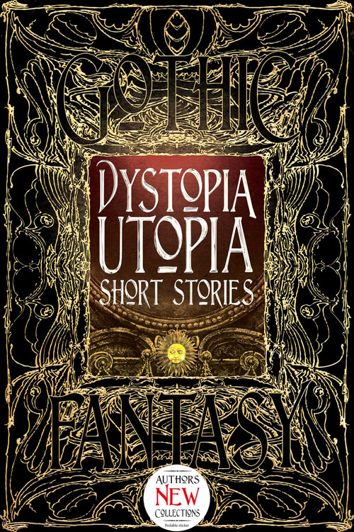 Dystopia Utopia Short Stories by Dave Golder, Kim Antieau, Steve Carr, Carolyn Charron, Megan Dorei, Sarah Lyn Eaton, Michelle Kaseler, Claude Lalumière, Gerri Leen, Konstantine Paradias, Jeff Parsons, Kelsey Shannahan, Nidhi Singh, Jeremy Szal, J.M. Templet, Russ Thorne, M. Darusha Wehm, Andrew J. Wilson, 9781783619986