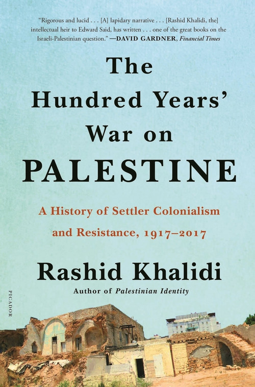 The Hundred Years' War on Palestine (A History of Settler Colonialism and Resistance, 1917-2017) - 9781250787651 by Rashid Khalidi, 9781250787651