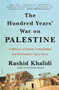 The Hundred Years' War on Palestine (A History of Settler Colonialism and Resistance, 1917-2017) - 9781250787651 by Rashid Khalidi, 9781250787651
