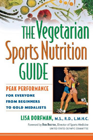 The Vegetarian Sports Nutrition Guide (Peak Performance for Everyone from Beginners to Gold Medalists) - 9781630262396 by Lisa Dorfman, 9781630262396