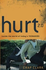 Hurt 2.0 (Inside the World of Today's Teenagers) by Chap Clark, Chap Clark, 9780801039416