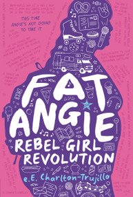 Fat Angie: Rebel Girl Revolution by e.E. Charlton-Trujillo, 9781536222982