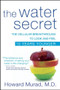 The Water Secret (The Cellular Breakthrough to Look and Feel 10 Years Younger) by Howard Murad, M.D., 9781630262402