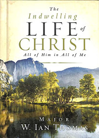 The Indwelling Life of Christ (All of Him in All of Me) by Major Ian Thomas, 9781590525241