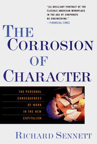 The Corrosion of Character (The Personal Consequences of Work in the New Capitalism) by Richard Sennett, 9780393319873
