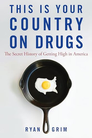 This Is Your Country on Drugs (The Secret History of Getting High in America) by Ryan Grim, 9780470167397