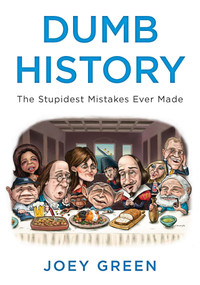 Dumb History (The Stupidest Mistakes Ever Made) by Joey Green, 9780452297739