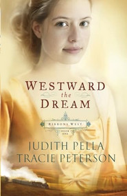 Westward the Dream by Judith Pella, Tracie Peterson, 9780764220715