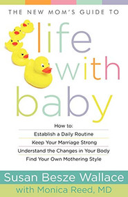 The New Mom's Guide to Life with Baby by Susan Besze Wallace, Monica Reed MD, 9780800720278