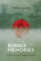 The Robber of Memories (A River Journey Through Colombia) by Michael Jacobs, 9781619021969